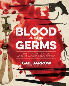 Blood and Germs: The Civil War Battle Against Wounds and Disease Gail Jarrow