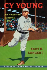 Cy Young: An American Baseball Hero (Biographies for Young Readers) Scott Longert