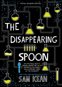 The Disappearing Spoon: And Other True Tales  Young Reader Edition Sam Kean