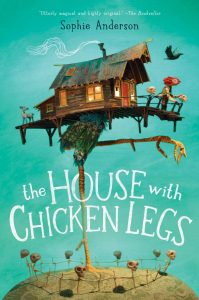 The House With Chicken Legs Sophie Anderson