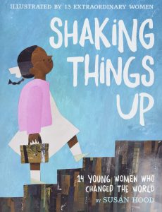 shaking things up 14 young women who changed the world by susan hood