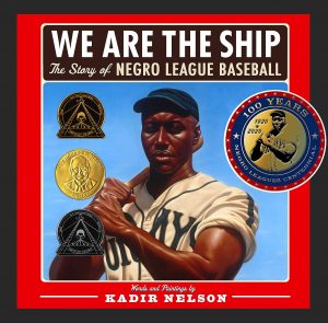 We Are the Ship: The Story of Negro League Baseball Kadir Nelson