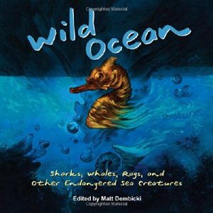 Wild Ocean Sharks Whales Rays and other Endangered Sea Creatures Matt Dembicki